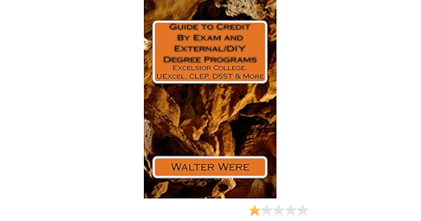 Guide To Credit By Exam And External Diy Degree Programs Excelsior College Uexcel Clep Dsst More Amazon Co Uk Were Walter Books