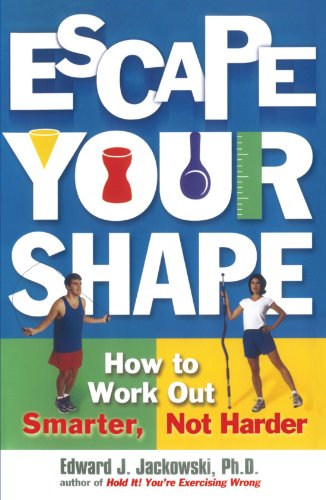 Escape Your Shape: How to Work Out Smarter, Not Harder: 2 (2 Fitness Favorites from Exercise Guru)