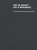 Image de Not an Object. Not a Monument.: The Complete Large-Scale Sculpture of Tony Smith