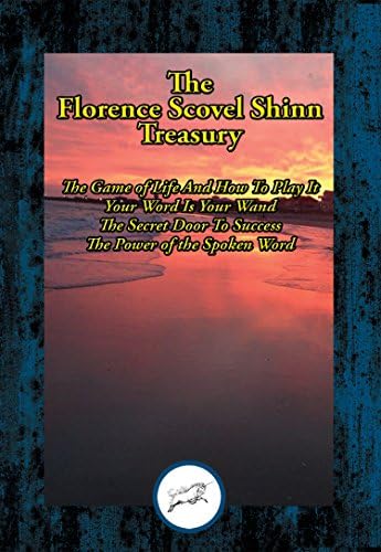 The Florence Scovel Shinn Treasury: The Game of Life And How To Play It; Your Word Is Your Wand; The Secret Door To Success; The Power of the Spoken Word