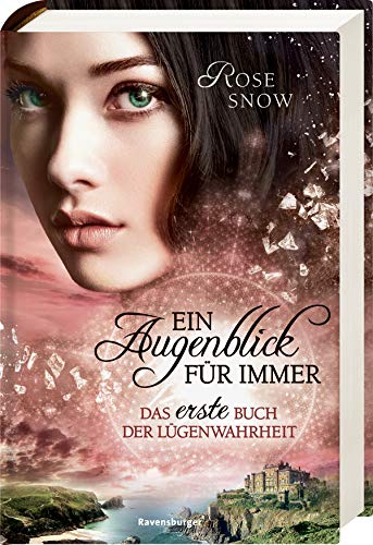 Ein Augenblick für immer. Das erste Buch der Lügenwahrheit, Band 1 (Die Bücher der Lügenwahrheit, Band 1)