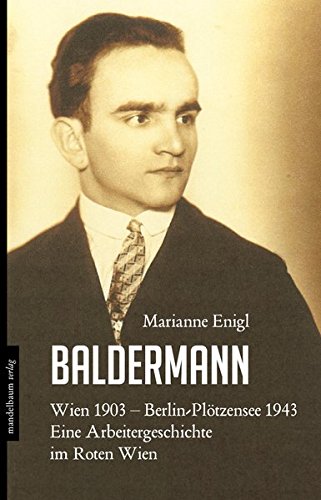 Download Baldermann: Wien 1903 - Berlin-Plötzensee 1943. Eine Arbeitergeschichte im Roten Wien Download Baldermann: Wien 1903 - Berlin-Plötzensee 1943. Eine Arbeitergeschichte im Roten Wien