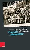 Klassenfoto mit Massenmörder: Das Doppelleben des Artur Wilke by Jürgen Gückel