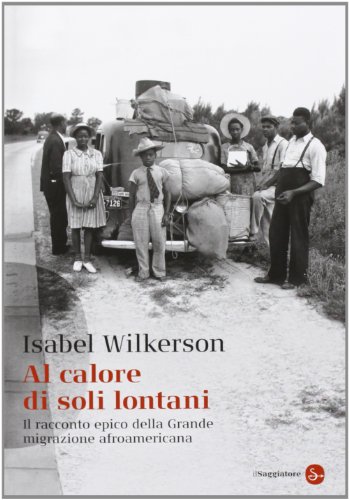 Al calore di soli lontani. Il racconto epico della grande migrazione afroamericana Al calore di soli lontani. Il racconto epico della grande migrazione afroamericana