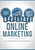 Affiliate Online Marketing: Geld verdienen mit Affiliate Marketing by