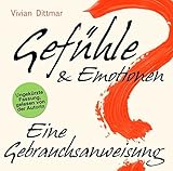 Gefühle & Emotionen - Eine Gebrauchsanweisung: Wie emotionale Intelligenz entsteht by 