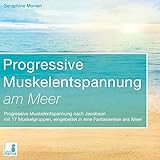 Progressive Muskelentspannung am Meer Progressive Muskelentspannung, Jacobson, 17 Muskelgruppen inkl. Fantasiereise - CD by 