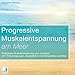 Progressive Muskelentspannung am Meer Progressive Muskelentspannung, Jacobson, 17 Muskelgruppen inkl. Fantasiereise - CD by 
