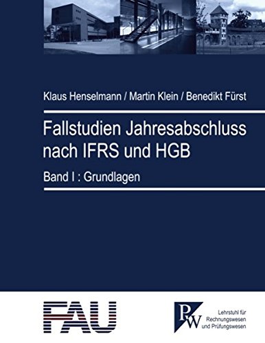 Fallstudien Jahresabschluss nach IFRS und HGB: Band I: Grundlagen