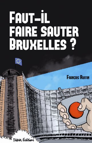 Faut-il faire sauter Bruxelles ? Faut-il faire sauter Bruxelles ?