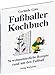 Produktbild Fußballerkochbuch. 76 weltmeisterliche Rezepte rund um den Fußball