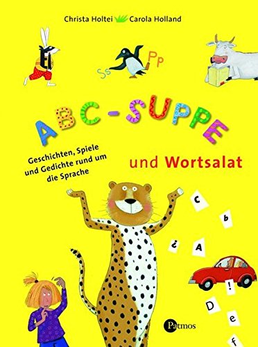 ABC-Suppe und Wortsalat: Geschichte, Gedichte und Spiele rund um die Sprache