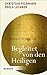 Begleitet von den Heiligen: Ein Lesebuch für jeden Tag by Christian Feldmann, Odilo Lechner