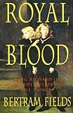 Royal Blood: King Richard III & the Mystery of the Princes: King Richard III and the Mystery of the Princes by Bertram Fields (2006-03-23) by 