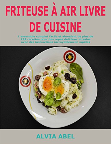 Download Friteuse à Air Livre de cuisine: L'ensemble complet facile et abondant de plus de 199 recettes pour des repas délicieux et sains avec des instructions incroyablement rapides Download Friteuse à Air Livre de cuisine: L'ensemble complet facile et abondant de plus de 199 recettes pour des repas délicieux et sains avec des instructions incroyablement rapides