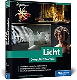  Licht. Die große Fotoschule: Licht und Schatten sehen, mit Licht und Beleuchtung gestalten