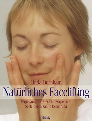 Download Natürliches Facelifting: Verjüngung von Gesicht, Körper und Seele durch sanfte Berührung Download Natürliches Facelifting: Verjüngung von Gesicht, Körper und Seele durch sanfte Berührung