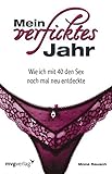 Mein verficktes Jahr: Wie Ich Mit 40 Den Sex Noch Mal Neu Entdeckte by