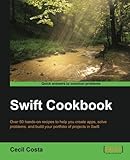 Swift Cookbook - 50 Recipes to Help You Harness Swift by Cecil Costa (2015-04-30) by 