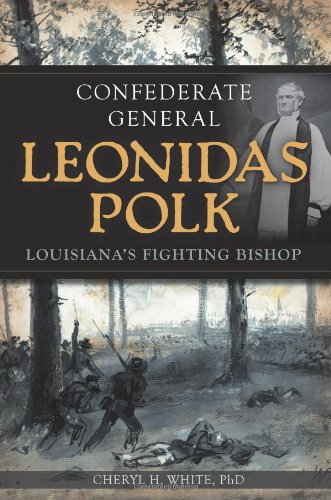 Download Confederate General Leonidas Polk: Louisiana's Fighting Bishop Download Confederate General Leonidas Polk: Louisiana's Fighting Bishop