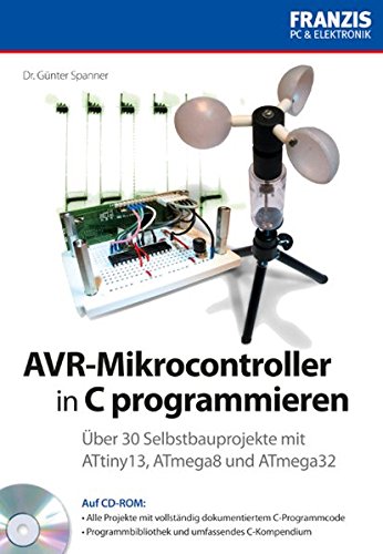 Download AVR-Mikrocontroller in C programmieren: Über 30 Selbstbauprojekte mit ATtiny13, ATmega8, ATmega32 (PC & Elektronik)