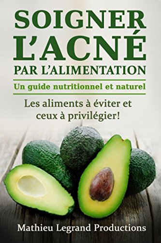 Download Soigner l’acné par l’alimentation - Un guide nutritionnel et naturel: Les aliments à éviter et ceux à privilégier pour soigner l'acné ! Download Soigner l’acné par l’alimentation - Un guide nutritionnel et naturel: Les aliments à éviter et ceux à privilégier pour soigner l'acné !