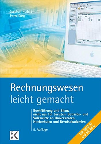 Rechnungswesen - leicht gemacht: Buchführung und Bilanz nicht nur für Juristen, Betriebs- und Volk Rechnungswesen - leicht gemacht: Buchführung und Bilanz nicht nur für Juristen, Betriebs- und Volk