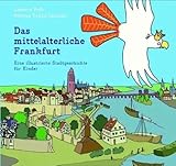 Das mittelalterliche Frankfurt: Eine illustrierte Stadtgeschichte für Kinder by 