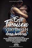 Erst Frauen Verführen dann berühren: Werde unwiderstehlich, indem Du den Verführungscode benutzt um die Frauen zu verstehen, zu entschlüsseln und um Deine Traumfrau mit Deinem Charisma zu manipulieren by 