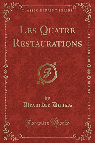 Les Quatre Restaurations, Vol. 1 (Classic Reprint)