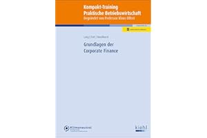 Grundlagen der Corporate Finance (Kompakt-Training Praktische Betriebswirtschaft)