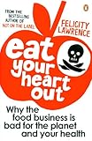 Image de Eat Your Heart Out: Why the food business is bad for the planet and your health