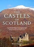 The Castles of Scotland: A Comprehensive Guide to More Than 4,100 Castles, Towers, Historic Houses, Stately Homes and Family Lands by 