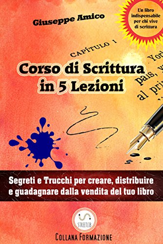 5 lezioni per imparare a scrivere - Segreti e Trucchi per creare, distribuire e guadagnare dalla vendita del tuo libro libro