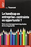 Le handicap en entreprise : Contrainte ou opportunité ?