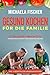 Gesund kochen für die Familie: 111 verlockende Familienrezepte, die allen schmecken - verblüffend einfach und leicht zu Kochen. Ein Genuss für groß und klein, egal ob Kleinkind oder Teenager by 