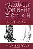 The Sexually Dominant Woman: A Workbook for Nervous Beginners by