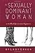 The Sexually Dominant Woman: A Workbook for Nervous Beginners by