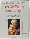 Les Malheurs des temps : Histoire des fléaux et des calamités en France