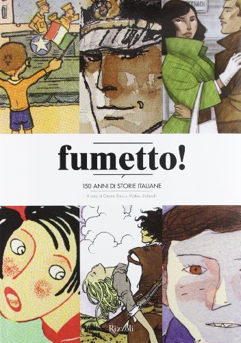 Fumetto! 150 anni di storie italiane. Ediz. illustrata Fumetto! 150 anni di storie italiane. Ediz. illustrata