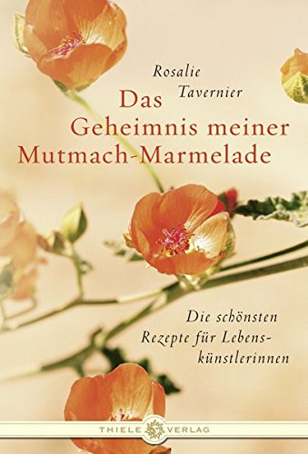Download Das Geheimnis meiner Mutmach-Marmelade: Die schönsten Rezepte für Lebenskünstlerinnen Download Das Geheimnis meiner Mutmach-Marmelade: Die schönsten Rezepte für Lebenskünstlerinnen