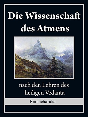 Download Die Wissenschaft des Atmens: nach den Lehren des heiligen Vedanta Download Die Wissenschaft des Atmens: nach den Lehren des heiligen Vedanta