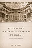 Front cover for the book Concert life in nineteenth-century New Orleans : a comprehensive reference by John H. Baron