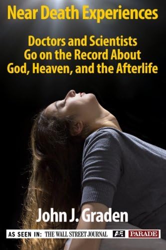 Near-death Experices of Doctors and Scientists: Doctors and Scientists Go on the Record About God, Heaven, and the Afterlife
