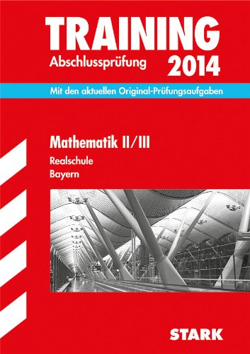 Training Abschlussprüfung Realschule Bayern / Mathematik II / III 2014: Mit den aktuellen Original-Prüfungsaufgaben