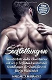 Sexstellungen: Garantiert nie wieder schlechten Sex mit den 71 heißesten & erotischsten Sexstellungen aller Zeiten für eine feurige Zweisamkeit inkl. BONUS: 14 versaute & erotische Sexspiele by 