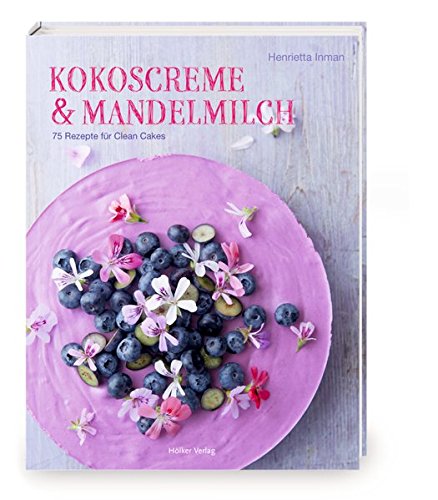 Preisvergleich Produktbild Kokoscreme & Mandelmilch: 75 Rezepte für Clean Cakes