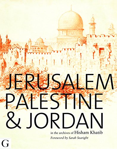 Download Jerusalem, Palestine & Jordan: In the Archives of Hisham Khatib Download Jerusalem, Palestine & Jordan: In the Archives of Hisham Khatib