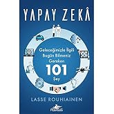 Yapay Zeka: Geleceğimizle İlgili Bug&uuml;n Bilmeniz Gereken 101 Şey