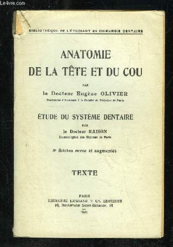 ANATOMIE DE LA TETE ET DU COU. ETUDE DU SYSTEME DENTAIRE. 3e EDITION REVUE ET AUGMENTEE. TEXTE. francais ANATOMIE DE LA TETE ET DU COU. ETUDE DU SYSTEME DENTAIRE. 3e EDITION REVUE ET AUGMENTEE. TEXTE. francais